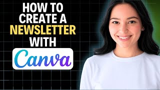How to Create a Newsletter with Canva 2025 (Complete Walkthrough)