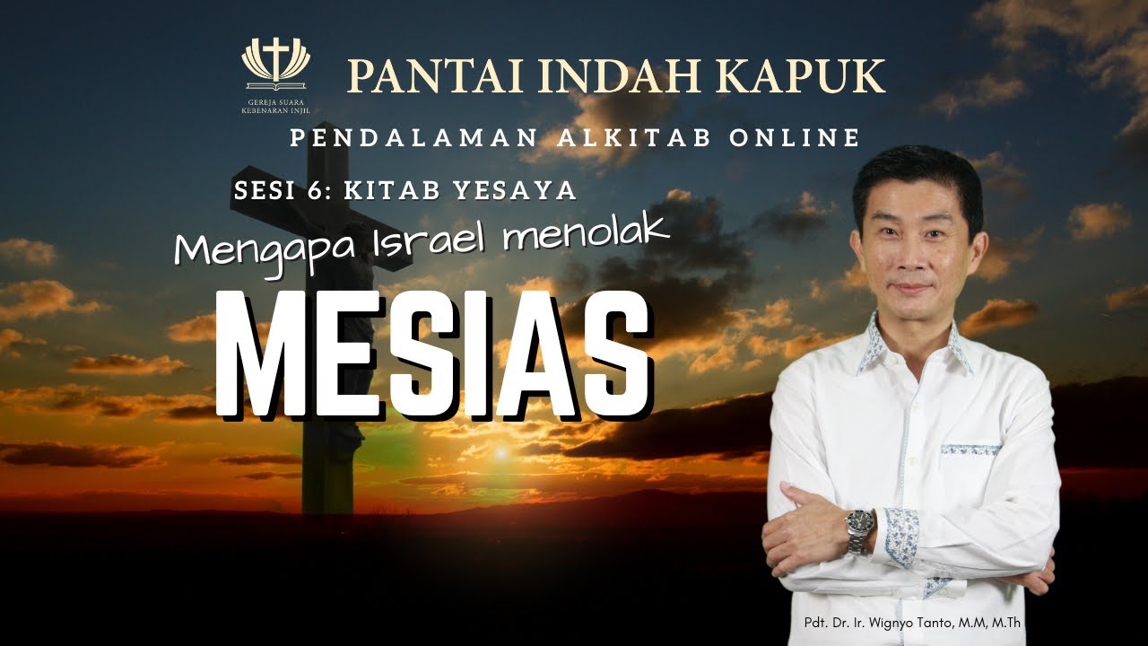 Sesi 6 - Kitab Yesaya - Mengapa Israel menolak Mesias - Pdt. Dr. Ir. Wignyo Tanto, M.M, M.Th