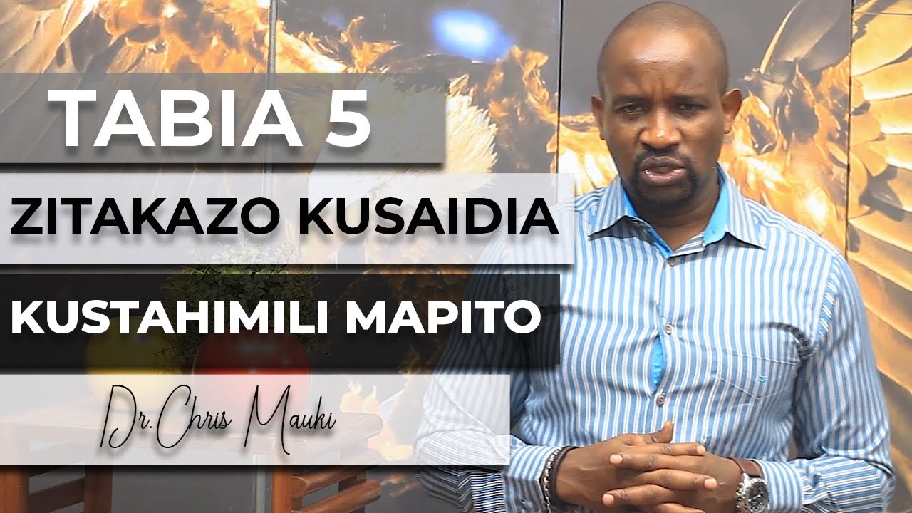 Dr. Chris Mauki: Tabia 5 zitakazo kusaidia kustahimili mapito