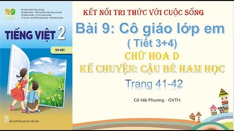 Bài 9 : Cô giáo lớp em ( Tiết 3 + 4) - Tiếng Việt lớp 2- Sách Kết nối tri thức với cuộc sống.
