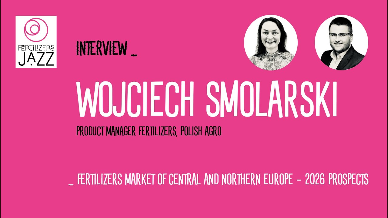 Interview Wojciech Smolarski (Polish Agro) _ Fertilizers market of Central and Northern Europe 2026
