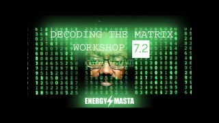 DECODING THE MATRIX WORKSHOP | Part 7.2 | Energy Masta