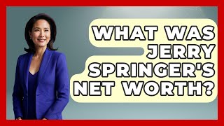 What Was Jerry Springer's Net Worth? - The Rich And Famous Files