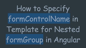 How to Specify formControlName in Template for Nested formGroup in Angular