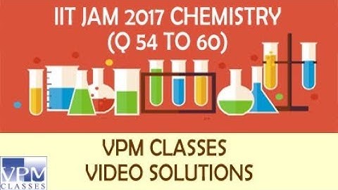 IIT JAM CHEMISTRY (Q54 TO 60) - VPM CLASSES SOLUTION & DISCUSSION BY FACULTY