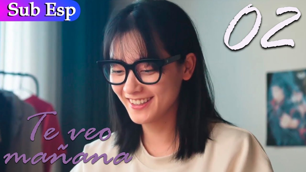 【Sub Español】 Te veo mañana 02 | See You Tomorrow | 明天请你喜欢我 - YouTube