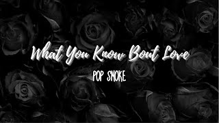 Pop Smoke - What You Know Bout Love (Lyrics)