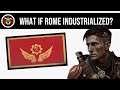 What If Rome Industrialized? | Alternate History