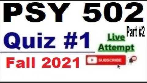 PSY502 quiz 1 live attempte with correct answers Fall 2021 Solved quiz Part 2