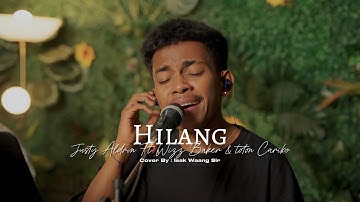 HILANG - JUSTY ALDRIN Ft. WIZZ BAKER & TOTON CARIBO | LIVE COVER BY ISAK WAANG SIR