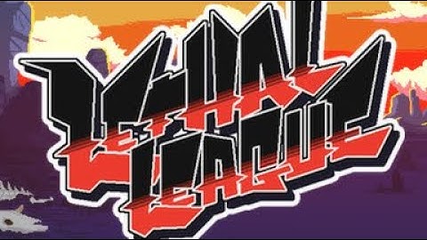 Lethal League [Part 1]