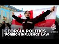 Georgia’s &#39;foreign influence&#39; bill: Proposed law to be discussed in parliament