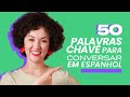 50 Palavras e Expressões Úteis para Conversar em Espanhol 🇪🇸