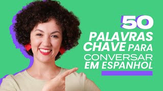 50 PALAVRAS-CHAVE e EXPRESSÕES ÚTEIS para CONVERSAR em ESPANHOL | Vamos a Hablar Español