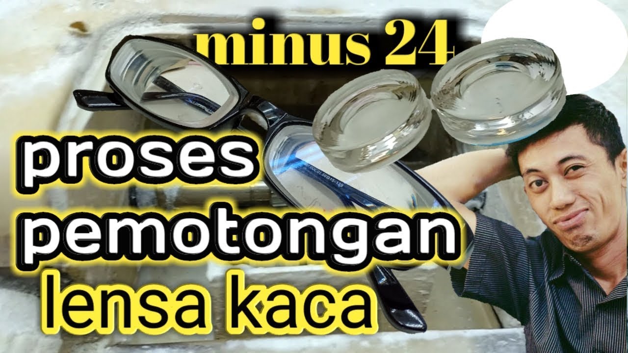 Cara pemotongan lensa kaca! Minus 24 woooow tebal banget