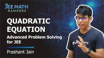 Advanced Quadratic Equation | JEE Math Rankers | Prashant Jain