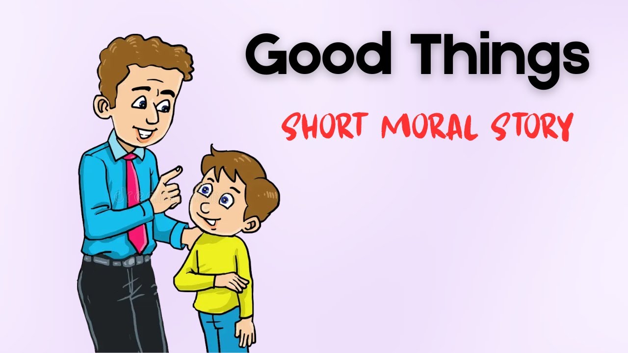 Good Things | Short Moral Story for Kids in English | Kids Moral ...