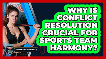 Why Is Conflict Resolution Crucial For Sports Team Harmony? - Sport Psychology Insights