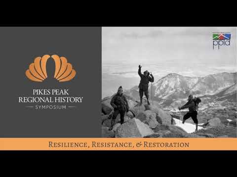 Pikes Peak Regional History Symposium 2022: Resilience, Resistance, & Restoration Part 2