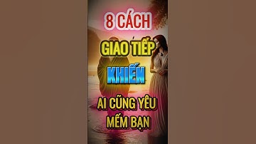 8 Cách Giao Tiếp Khiến Ai Cũng Yêu Mếm Bạn #baihoccuocsong #khackytoday