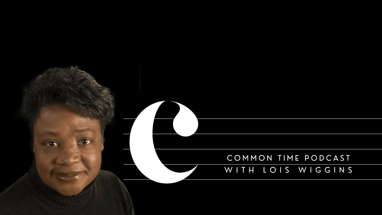 Lois Wiggins | Common Time Podcast