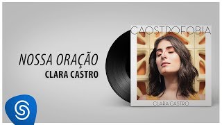 Clara Castro - Nossa Oração (Álbum Completo: Caostrofobia)