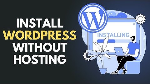 Install WordPress Locally on Your Computer No Hosting or Domain Needed