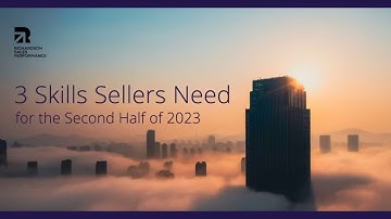 The 3 Skills Sellers Need for the Second Half of 2023 | Richardson