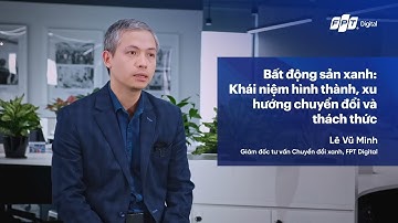 Bất động sản xanh: Khái niệm hình thành, xu hướng chuyển đổi và thách thức - DxPerts™