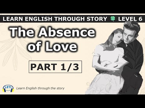 Learn English through story 🍀 level 6 🍀 The Absence of Love (Part 1/3)