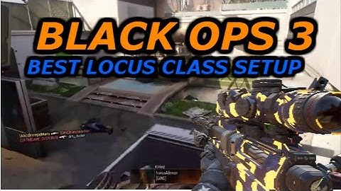 BLACK OPS 3 BEST LOCUS CLASS SETUP
