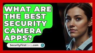 What Are The Best Security Camera Apps? - SecurityFirstCorp.com screenshot 5