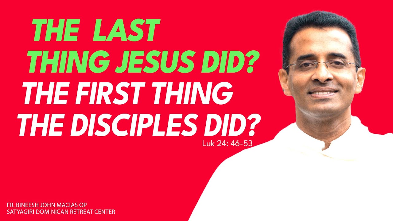 The  last thing Jesus did? The first thing the disciples did? | Luk 24: 46-53 | Ascension Sunday |