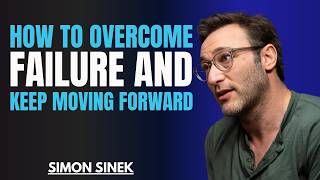 How To Overcome Failure And Keep Moving Forward || Best Motivational Speech By Simon Sinek