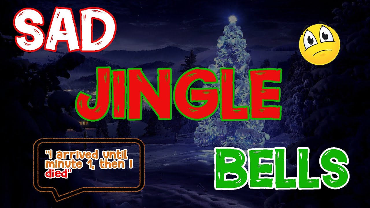 Do You Need A Jingle Bells Sad?