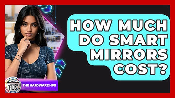 How Much Do Smart Mirrors Cost? - The Hardware Hub