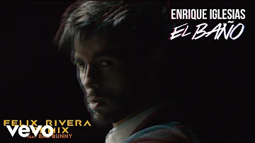Enrique Iglesias - EL BAÑO (Felix Rivera Remix (Audio)) ft. Bad Bunny