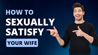 How to Sexually Satisfy your Wife (Tips for Husbands) | Dr. Doug Weiss