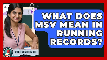 What Does MSV Mean In Running Records? - Aspiring Teacher Guide