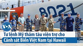 Tư lệnh Mỹ thăm tàu viện trợ cho Cảnh sát Biển Việt Nam tại Hawaii | VOA