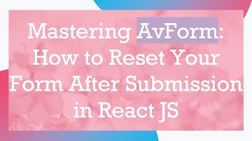 Mastering AvForm: How to Reset Your Form After Submission in React JS