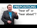 Prepositions Make a Difference: “HEAR OF” &amp; “HEAR ABOUT”