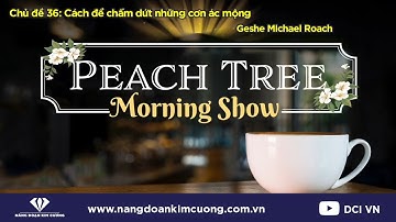 Chủ đề 36: Hạt Giống để Chấm Dứt Những Cơn Ác Mộng | Morning Show cùng Geshe Michael Roach