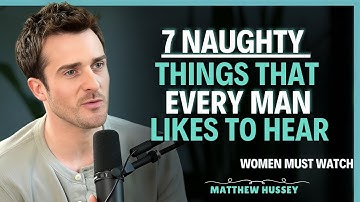 7 Things Men Love to Hear But Are Too Embarrassed to Mention | Matthew Hussey | Dating Advice