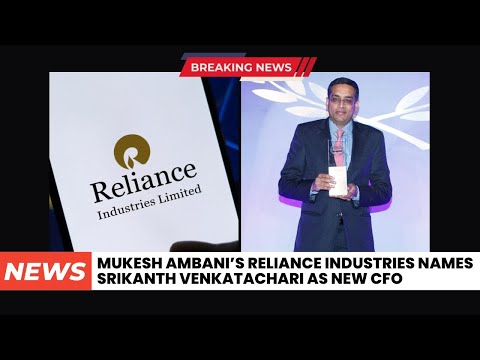 Mukesh Ambani’s Reliance Industries names Srikanth Venkatachari as new CFO