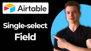 How To Add A Single Select Field In Airtable (Full Guide)