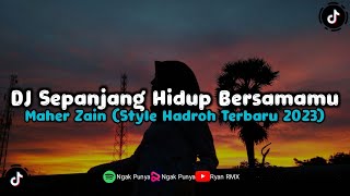 DJ SEPANJANG HIDUP BERSAMAMU || MAHER ZAIN (STYLE HADROH TERBARU 2023)