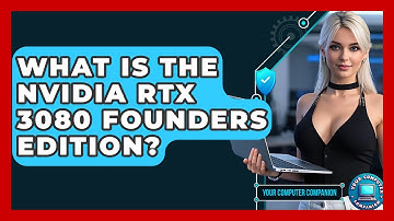 What Is The NVIDIA RTX 3080 Founders Edition? - Your Computer Companion