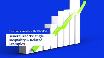 lec-2+3 Generalized Triangular Inequality & Related examples (Functional Analysis)