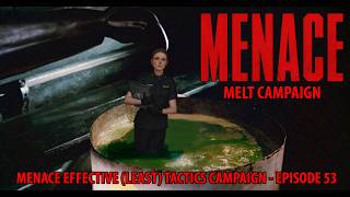 The Menace Effective Least Tactics Campaign - Episode 53